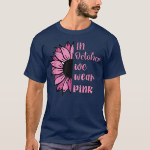 Sunflower In October We Wear Pink Breast Cancer Aw T-Shirt