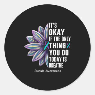 Sunflower Its Okay If The Only Thing You Do Today  Classic Round Sticker