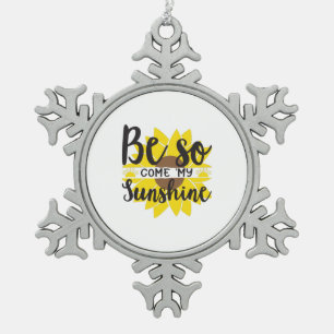 Sunflower Lover   Be So Come My Sunshine Snowflake Pewter Christmas Ornament