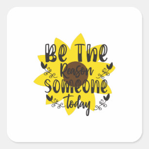 Sunflower Lover Be The Reason Someone Today Square Sticker