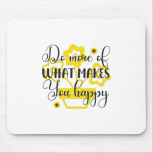 Sunflower Lover Do More Of What Makes You Happy Mouse Mat