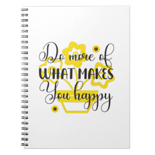 Sunflower Lover Do More Of What Makes You Happy Notebook