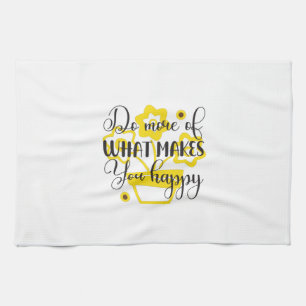 Sunflower Lover Do More Of What Makes You Happy Tea Towel