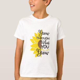 Sunflower Lover Grow Through What You Grow T-Shirt