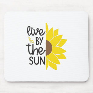 Sunflower Lover   Live By The Sun Mouse Mat