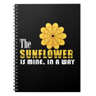 Sunflower Lover The Sunflower Is Mine Notebook