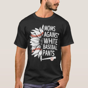 Sunflower Moms Against White Baseball Pants T-Shirt