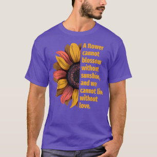 Sunflower Motivation A Flower Can Not Blossom, Mot T-Shirt