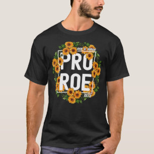 Sunflower Pro Roe 1973 Protect Roe V Wade 1973 Pro T-Shirt