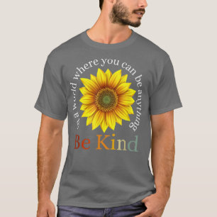 Sunflower Retro In A World Where You Can Be Anythi T-Shirt