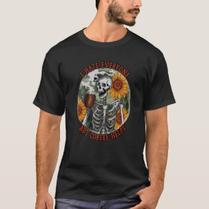 Sunflower Skeleton I Hate Everyone But Coffee Help T-Shirt