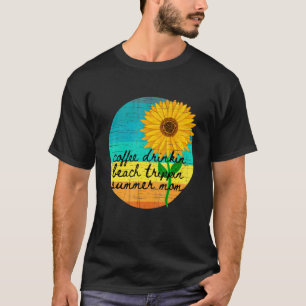 Sunflower Sun Day Coffee Drinkin Beach Trippin Sum T-Shirt