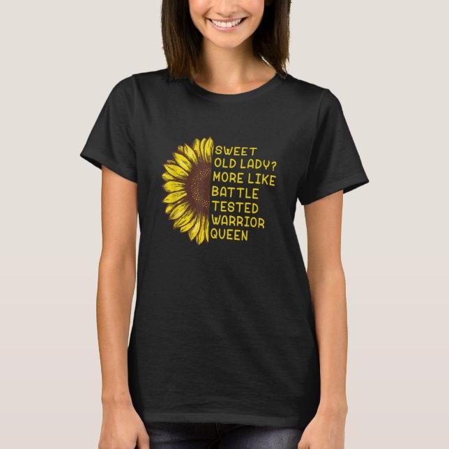 Sunflower Sweet Old Lady More Like Battle Tested W T-Shirt (Front)