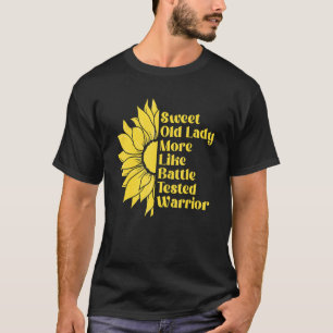 Sunflower Sweet Old Lady More Like Battle Warrior  T-Shirt