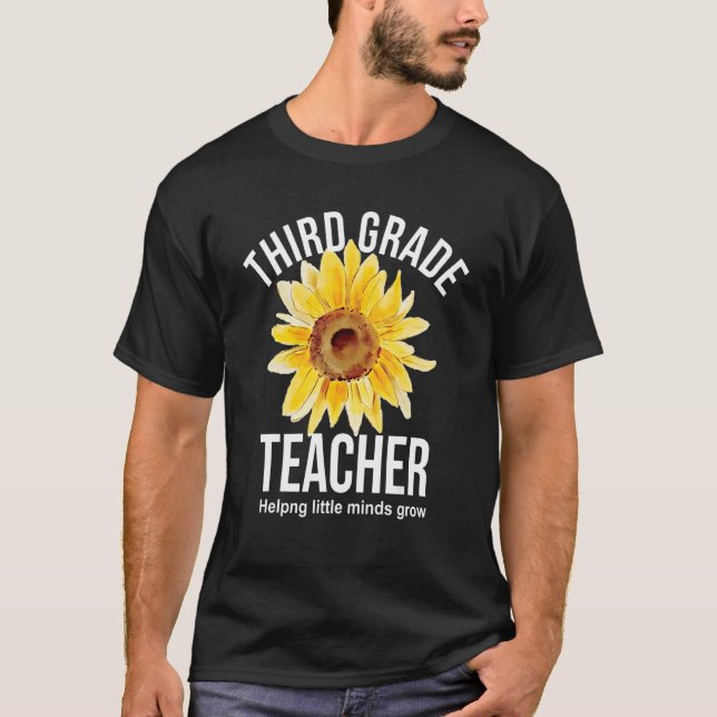 Sunflower Third Grade Teacher Helpng Little Minds  T-Shirt (Front)