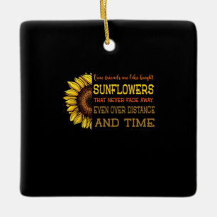 Sunflower True Friends Are Like Bright Sunflowers Ceramic Ornament