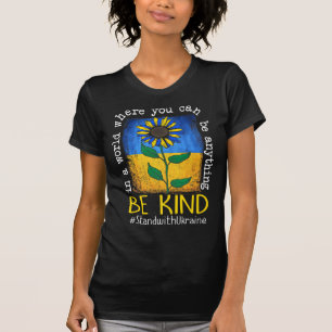 Sunflower Ukrainian Flag Be Kind Stand With Ukrain T-Shirt