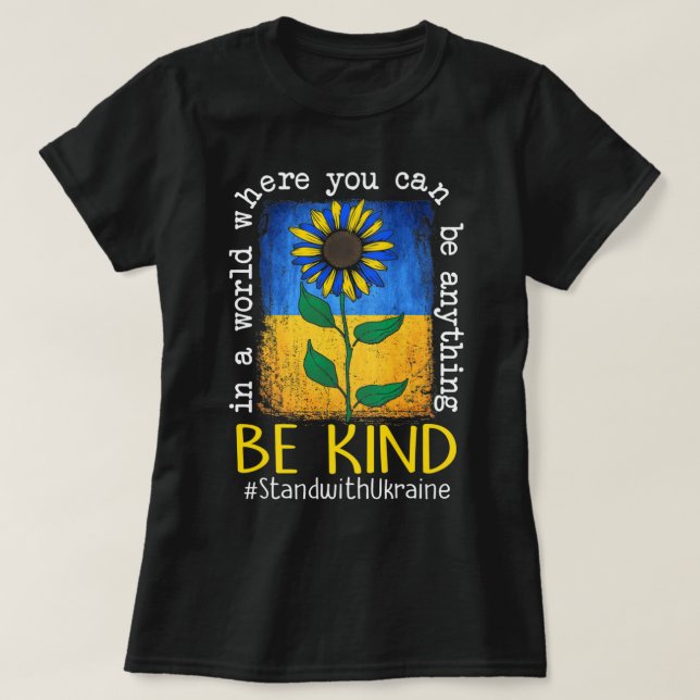 Sunflower Ukrainian Flag Be Kind Stand With Ukrain T-Shirt (Design Front)