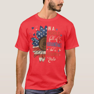 Sunflower US Flag In A World Full Of Grandmas Be A T-Shirt