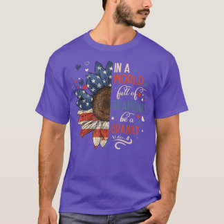 Sunflower US Flag In A World Full Of Grandmas Be A T-Shirt