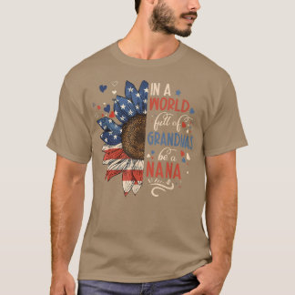 Sunflower US Flag In A World Full Of Grandmas Be A T-Shirt