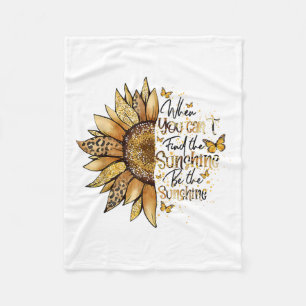 Sunflower When You Can't Find The Sunshine Be The Fleece Blanket