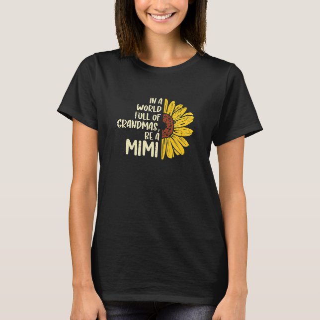 Sunflower World Full Of Grandmas Be A Mimi Mothers T-Shirt (Front)