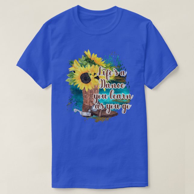 Sunflowers Cowboy Boots Lifes a Dance you Learn as T-Shirt (Design Front)