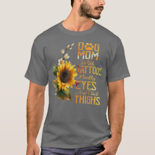Sunflowers Dog Mum With Tattoos Pretty Eyes And Th T-Shirt