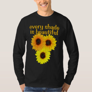 Sunflowers Every Shade Is Beautiful Diversity Awar T-Shirt