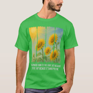 Sunflowers Turn to The Light T-Shirt