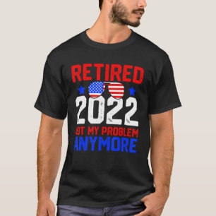 Sunglass Retirement  2022 Not My Problem Anymore T-Shirt