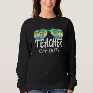 Sunglasses Beach Last Day Of School Teacher Off Du Sweatshirt