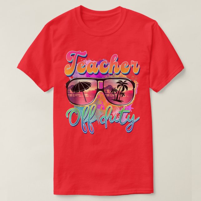 Sunglasses Teacher Off Duty Beach Sunset Last Day  T-Shirt (Design Front)