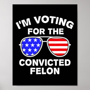 Sungles Us Flag Outfit I'm Voting Convicted Felon Poster