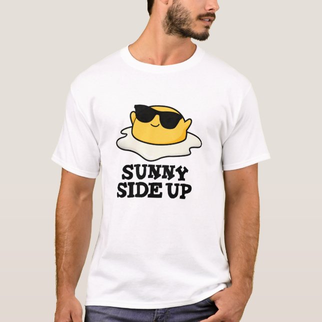 Sunny Side Up Funny Fried Egg Pun  T-Shirt (Front)