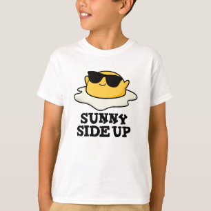 Sunny Side Up Funny Fried Egg Pun  T-Shirt