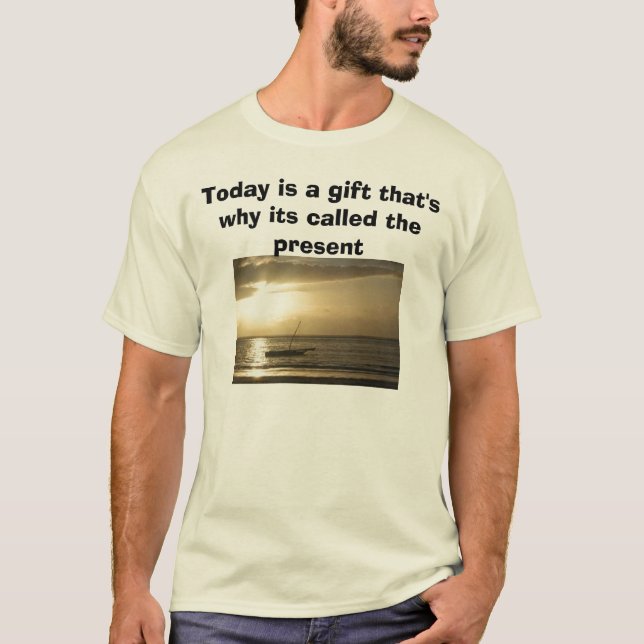 Sunrise sail, Today is a gift that's why its ca... T-Shirt (Front)