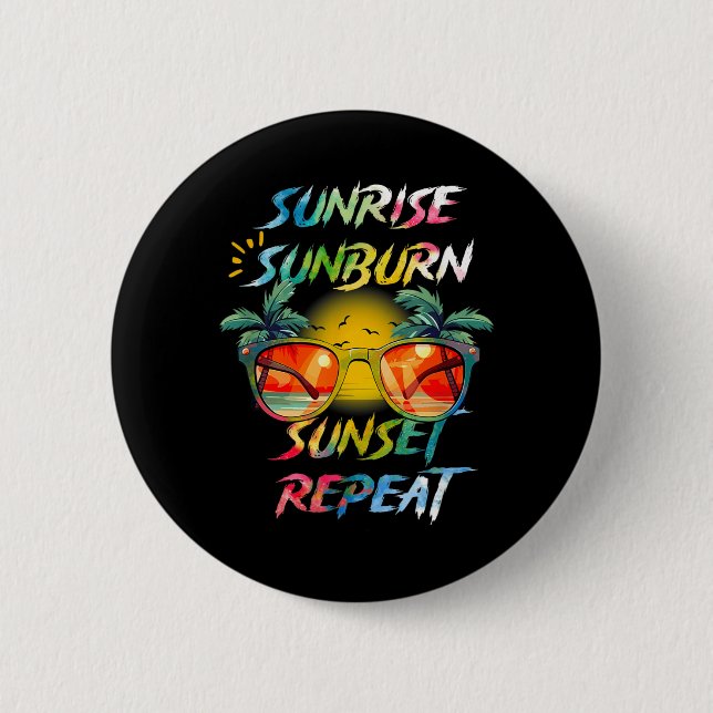 Sunrise Sunburn a Sunset Repeat Summer Vacation 6 Cm Round Badge (Front)