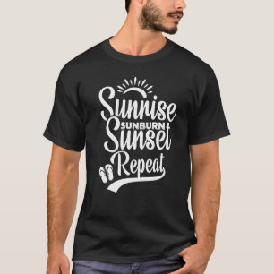 Sunrise Sunburn Sunset Repeat Beach For Vacation 1 T-Shirt