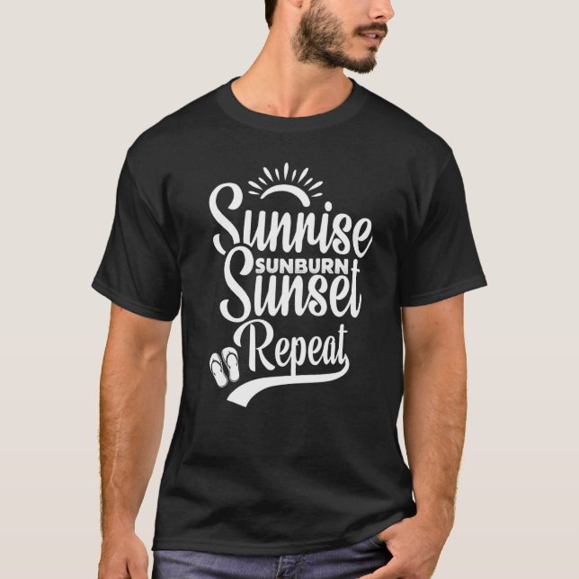 Sunrise Sunburn Sunset Repeat Beach For Vacation 1 T-Shirt (Front)