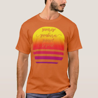 Sunrise Sunburn Sunset Repeat II T-Shirt