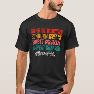 Sunrise Sunburn Sunset Repeat Nurse Off Duty T-Shirt