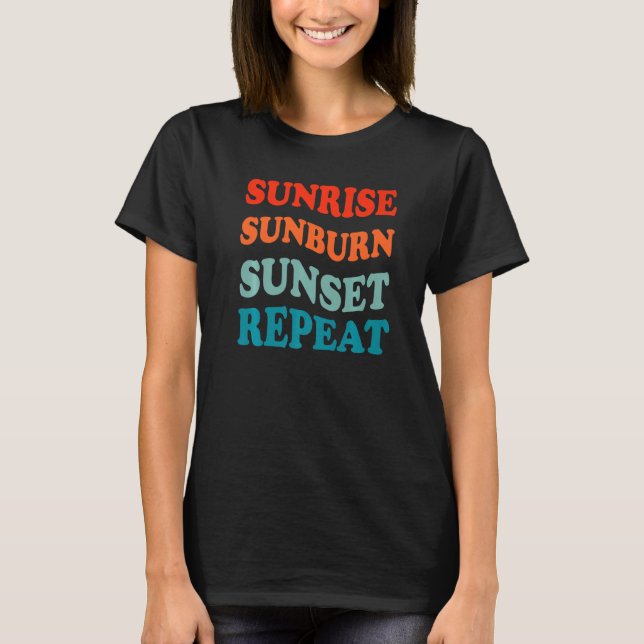 Sunrise Sunburn Sunset Repeat Sand Surf Summer Vac T-Shirt (Front)