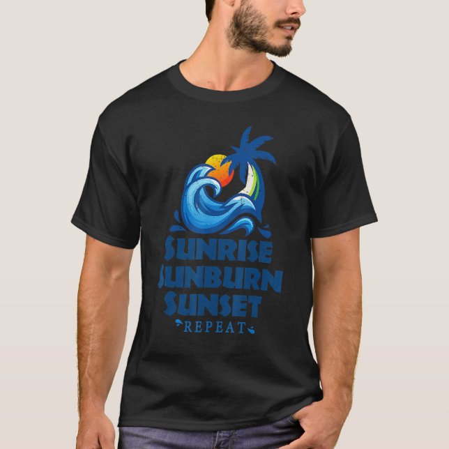 Sunrise Sunburn Sunset Repeat & Summer and Beach,  T-Shirt (Front)
