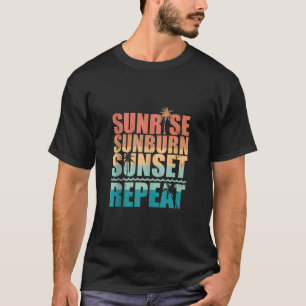 Sunrise Sunburn Sunset Repeat Summer Beach Vacatio T-Shirt