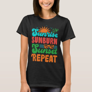 Sunrise Sunburn Sunset Repeat Summer Beach Vacatio T-Shirt