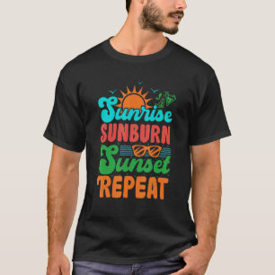 Sunrise Sunburn Sunset Repeat Summer Beach Vacatio T-Shirt