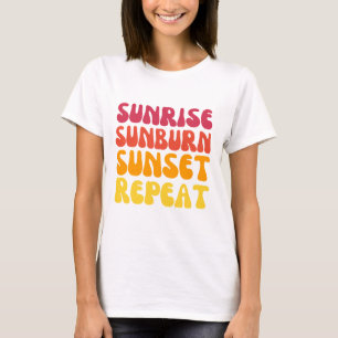 Sunrise sunburn sunset repeat T-Shirt