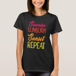 Sunrise Sunburn Sunset Repeat Vacation Holiday Rel T-Shirt